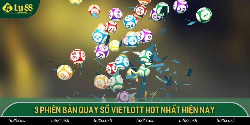 3 phiên bản quay số vietlott hot nhất hiện nay
